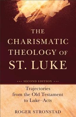 Charismatic Theology of St. Luke Trajectories from the Old Testament to Luke-Acts cover art