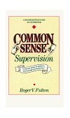 Common Sense Supervision A Handbook for Success As a Supervisor 1988 9780898152586 Front Cover