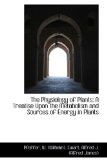 Physiology of Plants; a Treatise upon the Metabolism and Sources of Energy in Plants 2009 9781110774586 Front Cover