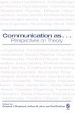 Communication As ... Perspectives on Theory cover art
