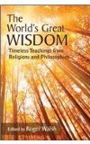 The World's Great Wisdom Timeless Teachings from Religions and Philosophies  9781438449586 Front Cover