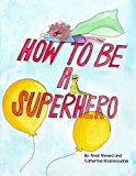 How to Be a Superhero 2013 9781484835586 Front Cover