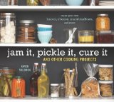 Jam It, Pickle It, Cure It And Other Cooking Projects [a Cookbook]  9781580089586 Front Cover