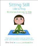Sitting Still Like a Frog Mindfulness Exercises for Kids (and Their Parents)  9781611800586 Front Cover