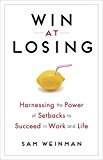 Win at Losing How Our Biggest Setbacks Can Lead to Our Greatest Gains  9780143109587 Front Cover