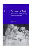 Nature of Grief The Evolution and Psychology of Reactions to Loss