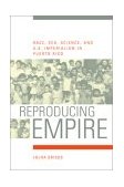 Reproducing Empire Race, Sex, Science, and U. S. Imperialism in Puerto Rico  9780520232587 Front Cover