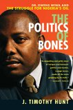 Politics of Bones Dr. Owens Wiwa and the Struggle for Nigeria's Oil 2006 9780771041587 Front Cover