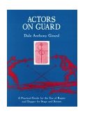 Actors on Guard A Practical Guide for the Use of the Rapier and Dagger for Stage and Screen 1996 9780878300587 Front Cover