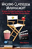 Hacking Classroom Management 10 Ideas to Help You Become the Type of Teacher They Make Movies About  9780998570587 Front Cover