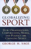 Globalizing Sport How Organizations, Corporations, Media, and Politics Are Changing Sport cover art