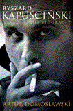 Ryszard Kapuscinski A Life 2012 9781844678587 Front Cover