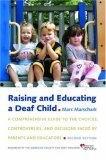 Raising and Educating a Deaf Child A Comprehensive Guide to the Choices, Controversies, and Decisions Faced by Parents and Educators 2nd 9780195314588 Front Cover