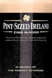 Pint-Sized Ireland In Search of the Perfect Guinness 2008 9780312377588 Front Cover