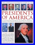 Complete Illustrated Guide to the Presidents of America An Authoritative History of the American Presidency, Shown in 500 Colour Photographs and Illustrations 2009 9780754818588 Front Cover