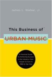 This Business of Urban Music A Practical Guide to Achieving Success in the Industry, from Gospel to Funk to R&amp;B to Hip-Hop cover art