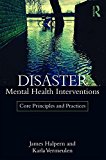 Disaster Mental Health Interventions: Core Principles and Practices  9781138644588 Front Cover