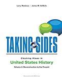 Taking Sides: Clashing Views in United States History, Volume 2: Reconstruction to the Present 