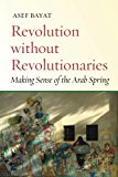 Revolution Without Revolutionaries Making Sense of the Arab Spring  9781503602588 Front Cover