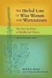 Herbal Lore of Wise Women and Wortcunners The Healing Power of Medicinal Plants 2012 9781583943588 Front Cover