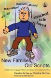 New Families, Old Scripts A Guide to the Language of Trauma and Attachment in Adoptive Families 2006 9781843102588 Front Cover