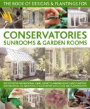 Conservatories, Sunrooms and Garden Rooms Inspirational Ideas, Expert Planning Advice and Planting Information, All Beautifully Illustrated with over 300 Photographs 2009 9781903141588 Front Cover