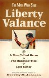 Man Who Shot Liberty Valance And a Man Called Horse, the Hanging Tree, and Lost Sister  9781931832588 Front Cover