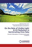 On the Role of Visible Light Uv Radiation in Germinating Vicia Fab 2012 9783659127588 Front Cover