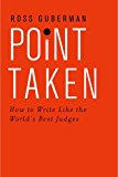 Point Taken How to Write Like the World's Best Judges 2015 9780190268589 Front Cover