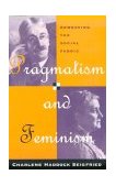 Pragmatism and Feminism Reweaving the Social Fabric
