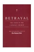 Betrayal The Crisis in the Catholic Church  9780316075589 Front Cover