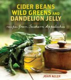 Cider Beans, Wild Greens, and Dandelion Jelly Recipes from Southern Appalachia 2010 9780740779589 Front Cover