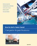 How to Start a Home-Based Computer Repair Business 2013 9780762786589 Front Cover