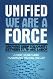 Unified We Are a Force Growing Deep Solidarity Between Faith and Labor  9780827238589 Front Cover