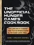 Unofficial Hunger Games Cookbook From Lamb Stew to "Groosling" - More Than 150 Recipes Inspired by the Hunger Games Trilogy 2011 9781440526589 Front Cover