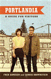 Portlandia A Guide for Visitors  9781455520589 Front Cover