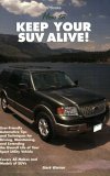 How to Keep Your SUV Alive User-Friendly Automotive Tips and Techniques for Driving, Maintaining and Extending the Overall Life of Your Sport Utility Vehicle 2005 9781557884589 Front Cover