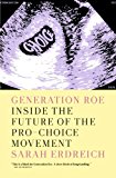 Generation Roe Inside the Future of the Pro-Choice Movement 2013 9781609804589 Front Cover