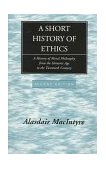Short History of Ethics A History of Moral Philosophy from the Homeric Age to the Twentieth Century, Second Edition