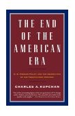 End of the American Era U. S. Foreign Policy and the Geopolitics of the Twenty-First Century cover art