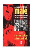 Screening the Male Exploring Masculinities in the Hollywood Cinema  9780415077590 Front Cover