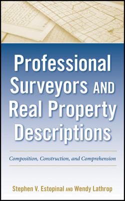 Professional Surveyors and Real Property Descriptions Composition, Construction, and Comprehension  9780470542590 Front Cover