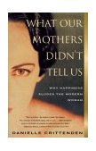 What Our Mothers Didn't Tell Us Why Happiness Eludes the Modern Woman cover art
