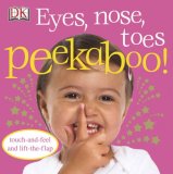 Eyes, Nose, Toes Peekaboo! Touch-And-Feel and Lift-the-Flap 2008 9780756637590 Front Cover