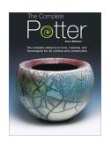 Complete Potter The Complete Reference to Tools, Materials and Techniques for All Potters and Ceramicists cover art