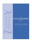 Calligraphy Kit An Introduction to the Art of Calligraphy with Step-by-Step Instructions for the Beginner 2003 9780811840590 Front Cover