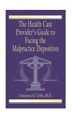 Health Care Provider's Guide to Facing the Malpractice Deposition 1999 9780849320590 Front Cover