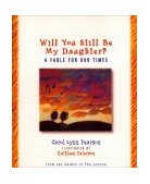 Will You Still Be My Daughter? A Fable for Our Times  9780879059590 Front Cover
