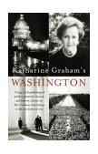 Katharine Graham's Washington A Huge, Rich Gathering of Articles, Memoirs, Humor, and History, Chosen by Mrs. Graham, That Brings to Life Her Beloved City 2003 9781400030590 Front Cover