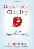 Copyright Clarity How Fair Use Supports Digital Learning cover art